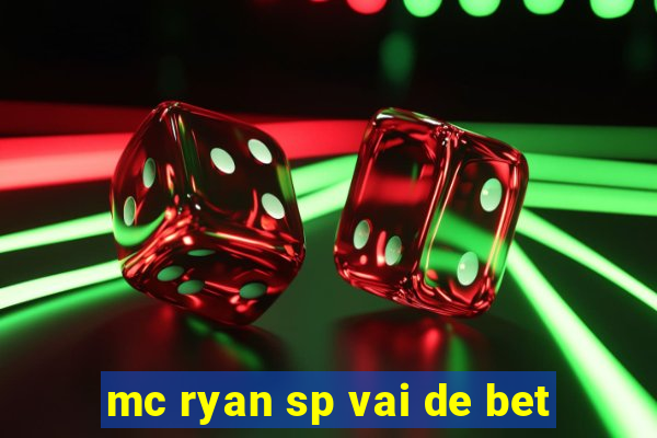 mc ryan sp vai de bet